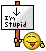 stupid